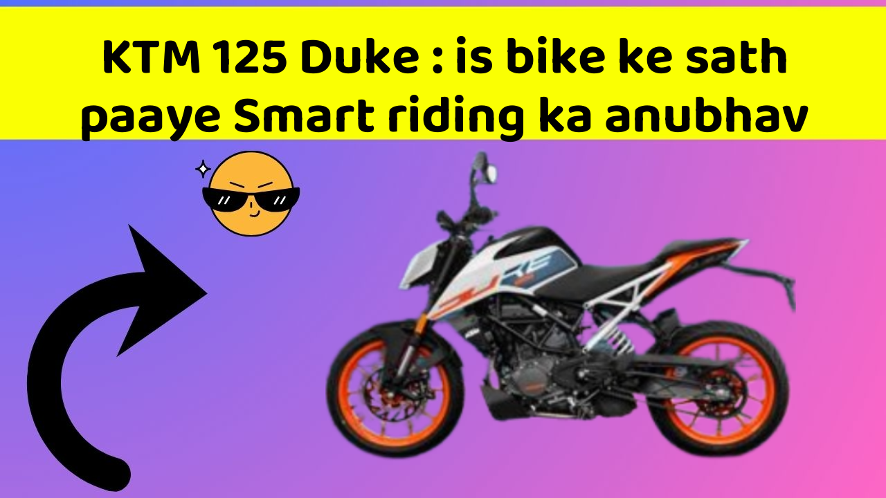 KTM 125 Duke: is bike ke sath paaye Smart riding ka anubhav
